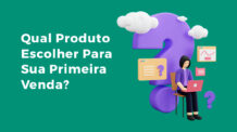 Qual Produto Escolher Para Sua Primeira Venda?